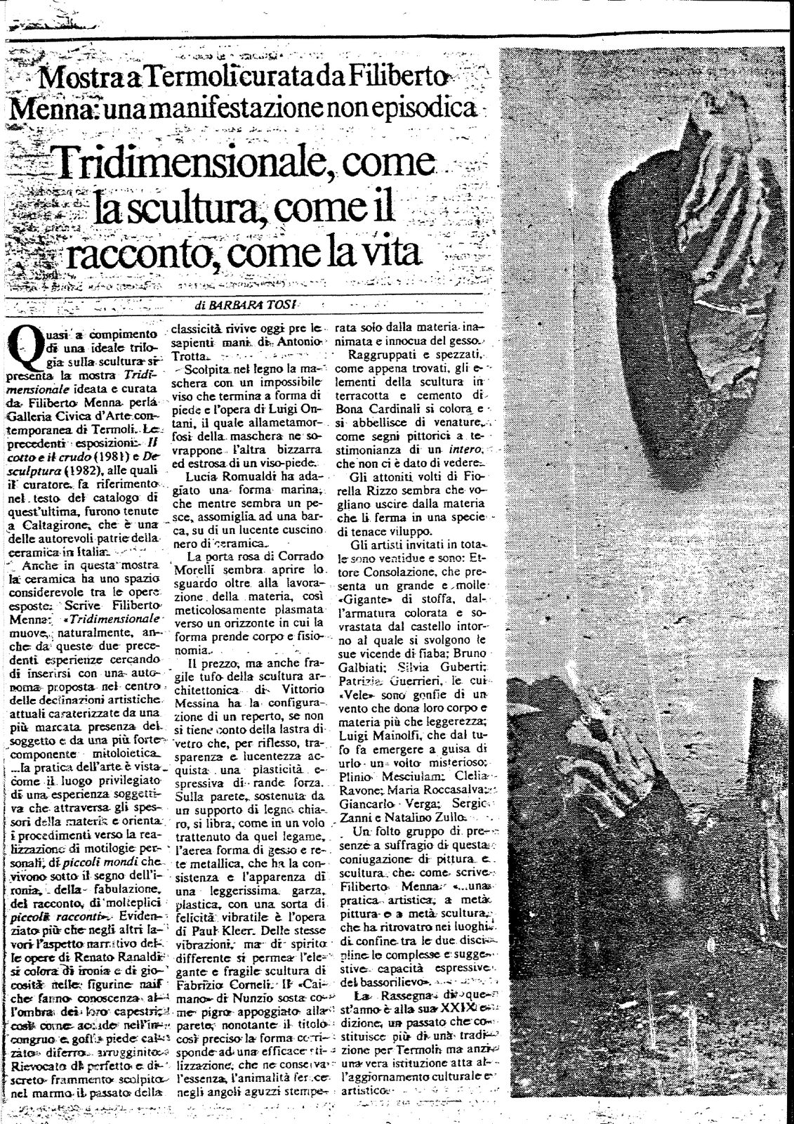 Tridimensionale, come la scultura, come il racconto, come la vita